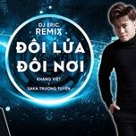 doi lua doi noi (dj eric t-j remix) - khang viet, saka truong tuyen