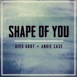 shape of you - alex goot, andie case