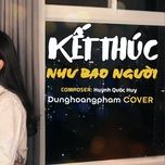 ket thuc nhu bao nguoi cover - dunghoangpham