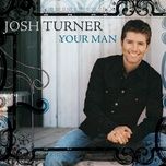 Tải Nhạc Your Man - Josh Turner