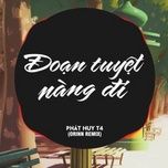 doan tuyet nang di (orinn vinahouse remix) - phat huy t4