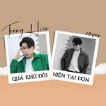 qua khu doi, hien tai don (cover) - dang cap nhat