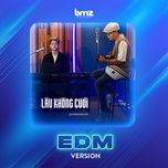 lau khong cuoi (edm version) - dang cap nhat