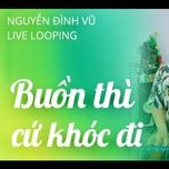 buon thi cu khoc di (live looping) - nguyen dinh vu