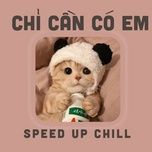 chi can co em  (speed up) - orinn