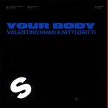 your body - valentino khan, nitti gritti