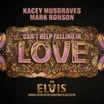 can't help falling in love (from the original motion picture soundtrack elvis) deluxe edition - kacey musgraves, mark ronson