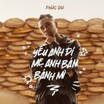 yeu anh di me anh ban banh mi (remix) - dang cap nhat