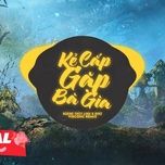 ke cap gap ba gia (zeaplee remix) - hoang thuy linh, binz