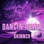 Tải Nhạc Dancin 2022 (Remix) - ShinnCV