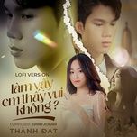 lam vay em thay vui khong (lofi version) - thanh dat