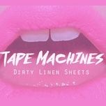 dirty linen sheets - tape machines