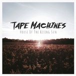 house of the rising sun - tape machines, limon