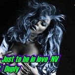 just to be in love nv (duply remix 2018) - dang cap nhat