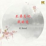 no quen tinh em / 不要忘记我的爱 - ic band