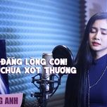 dang long con chua xot thuong - phuong anh