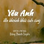 yeu anh den khoanh khac cuoi cung (loi viet) - dang thanh tuyen