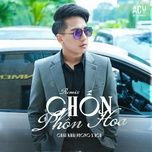 chon phon hoa (vietlouis x brobear remix) - chau khai phong, acv, vietlouis, brobear