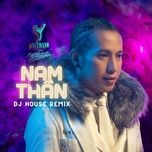 nam than (dj house remix) - y thanh