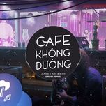 cafe khong duong (ciray remix) - jombie, tkan, bean, dj ciray