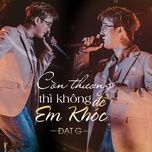 con thuong thi khong de em khoc (live) - dat g
