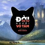 doi vo tu nguoi vo tam (bibo remix) - dang cap nhat