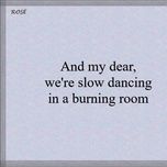 slow dancing in a burning room cover - rose