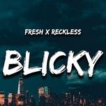 blicky - fresh, reckless