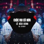 cuoc vui co don (ciray remix) - le bao binh, dj ciray