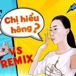 chi hieu hong remix - nguyen dinh vu