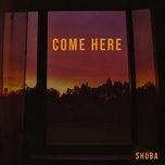 come here - shuba