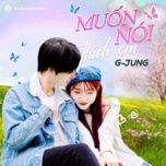 muon noi thich em - g-jung