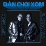 dan choi xom (d.o.t remix) - rpt mck, justatee