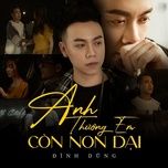 anh thuong em con non dai (andy remix) - dinh dung, dj andy