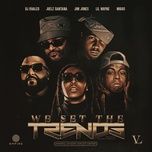 we set the trends (remix) - jim jones, lil wayne, dj khaled, migos, juelz santana