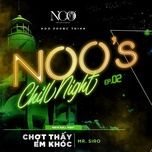 chot thay em khoc (live at noo's chill night) - noo phuoc thinh