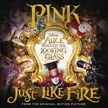 just like fire (from alice through the looking glass) - p!nk