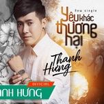 yeu khac thuong hai (dj xuan nui remix) - thanh hung, xuan nui