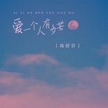 yeu mot nguoi kho bao nhieu /  爱一个人有多苦 - tran thu nham (chen shu yan)