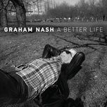 a better life - graham nash