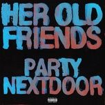 her old friends - partynextdoor
