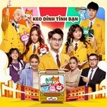 keo dinh tinh ban (original soundtrack from lof malto school) - minh khai, thanh truc, him pham, ha mi, lim phuoc sang