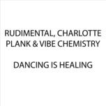 dancing is healing - rudimental, charlotte plank, vibe chemistry