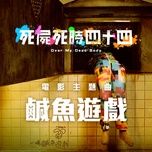 tro choi ca man / 咸鱼游戏 (over my dead body ost) - lieu ung dinh (jeremy lau)