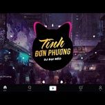 tinh don phuong (dai meo remix) - nguyen, koo