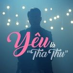 yeu la tha thu (em chua 18 ost) - onlyc