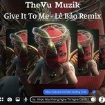 give it to me (le bao remix) - le bao