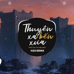 thuyen xa ben xua (h2o remix) - phat huy t4, dieu kien