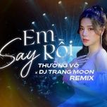 em say roi (dj trang moon remix) - thuong vo
