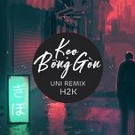 keo bong gon (phong max remix) - h2k, trunky, phong max
